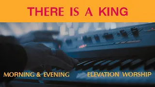 There Is A King (Morning & Evening) | Elevation Worship