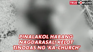 PINALAKOL HABANG NAGDARASAL! KELOT TINODAS NG ‘KA-CHURCH’