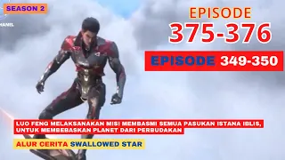 Alur Cerita Swallowed Star Season 2 Episode 349-350 | 375-376