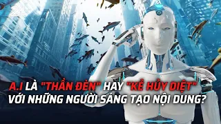 A.I là "Thần Đèn" hay "kẻ hủy diệt" với những người sáng tạo nội dung? | VTV24