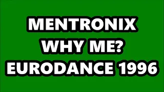 MENTRONIX - WHY ME? (EURODANCE 1996)