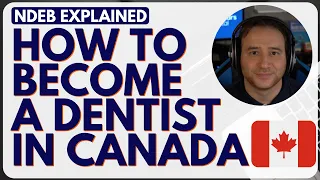 How to become a dentist in Canada 2022 | NDEB Process | NDEB Explained