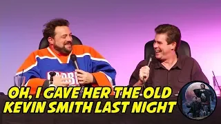 Oh, I Gave Her the Old Kevin Smith Last Night