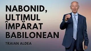 Nabonid, ultimul împărat babilonean | predică | Traian Aldea