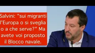 Salvini: "sui migranti l'Europa o si sveglia o a che serve?" Ma avete voi proposto il Blocco navale.