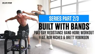Built With Bands™: Pull Day Resistance Band Workout Ft. Rob Riches & Brett Robinson (Big Brother 20)