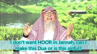 I don't want HOOR in Jannah, I only want my wife, can I make this Dua or is this sinful? assim al