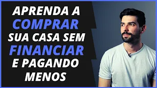 COMO COMPRAR CASA PRÓPRIA SEM FAZER FINANCIAMENTO E GASTANDO MENOS