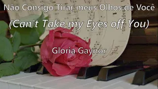 Can't Take my Eyes off You (tradução/letra) - Gloria Gaynor