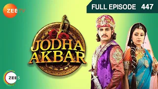 Ep. 447 | Akbar हुए गुस्से में लाल Maan singh के महल से भाग जाने की बात सुनकर | Jodha Akbar | Zee TV