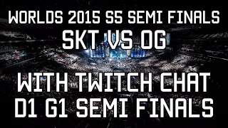 Semi Finals LoL S5 Worlds 2015 | SKT vs OG - Semi Finals D1G1 | (with TWITCH CHAT)