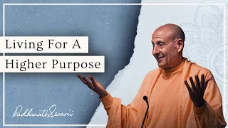 Living For A Higher Purpose | His Holiness Radhanath Swami
