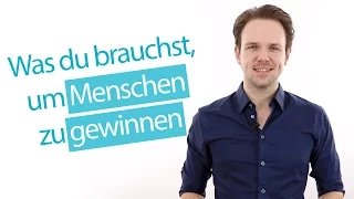 Was du brauchst um Menschen zu gewinnen