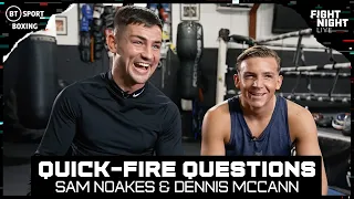 "You can be a little bit of a diva fight week" Sam Noakes & Dennis McCann  Quick-fire Questions