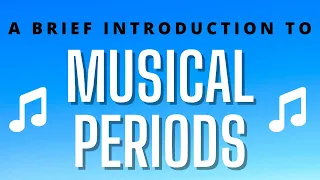 A Brief Introduction to Musical Periods