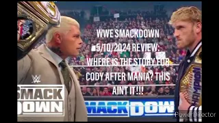 WWE SMACKDOWN 5/10/2024 REVIEW: WHERE IS THE STORY FOR CODY AFTER MANIA? THIS AINT IT!!!