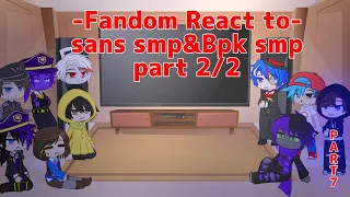 Fandom React To SansSmpS4 & BpKSMP|Part 7/?|part 2/2|Bad Quality|Ind&Eng