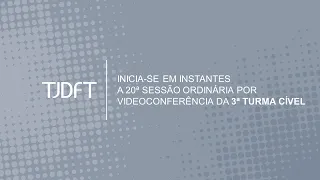 20ª  SESSÃO ORDINÁRIA POR VIDEOCONFERÊNCIA DA 3ª TURMA CÍVEL