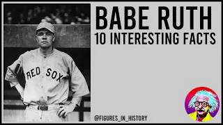 Babe Ruth - 10 Interesting Facts