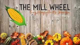 The Mill Wheel - Sing Along with Ms. Bearden - W9 Monday