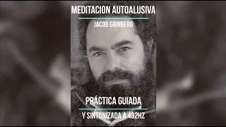 Meditación autoalusiva del Dr. Jacobo Grinberg - Técnica guiada y sintonizada a 432hz