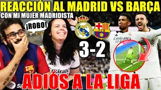 HINCHA del BARÇA REACCIONA al MADRID 3-2 BARÇA con MI MUJER MADRIDISTA ¡ADIÓS a LA LIGA! *ROBO*