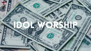 Modern-Day Idol Worship | Part 1