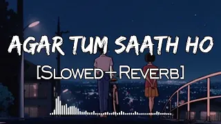 Agar Tum Saath Ho | [Slowed+Reverb] | Alka Yagnik, Arijit Singh | Lo-fi | Lofi Songs