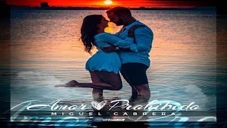 MIGUEL CABRERA - AMOR PROHIBIDO (VIDEOCLIP OFICIAL)