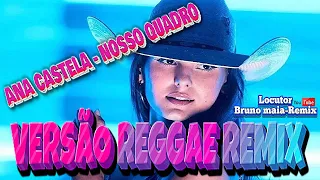 Ana Castela - Nosso Quadro (Versão Reggae - Remix) Locutor Bruno Maia REMIX