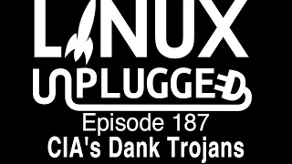 CIA's Dank Trojans | LINUX Unplugged 187