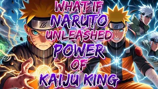 What if Naruto Unleashed the Power of Kaiju King and Ability of Bloodline Awakening!?
