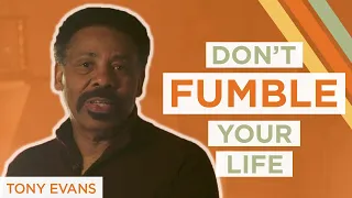 Don't Fumble The Life God Has Given You | Tony Evans