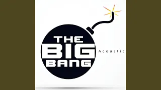 The Big Bang (Acoustic Version) (As Featured in "Mob Wives")