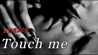 Imazee - Touch me (Original Mix)  Music Video