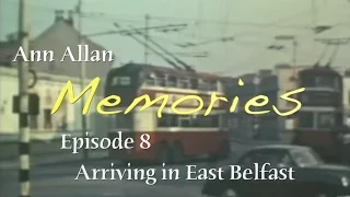 Memories Episode 8: Arriving in East Belfast