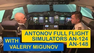 Antonov Flight Simulators AN-148, AN-124 with Test Pilot Valeriy Migunov