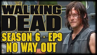 The Walking Dead Season 6 Episode 9 "No Way Out" Post Episode Recap and Review