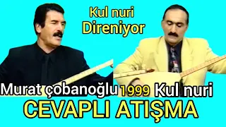 Murat çobanoğlu fit - Kul Nuri  - cevaplı atışma  -yolmu yapalim- yol olmaz -indirmek yasaktır