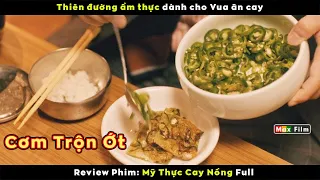 Thiên đường ẩm thực thách thức người ăn - review phim Mỹ Thực Cay Nồng (Full)