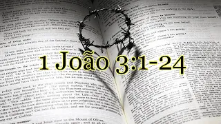 1 João 3-1-24, Deus é Pai, Os Filhos de Deus e os Filhos do Maligno,  O Amor aos Irmãos