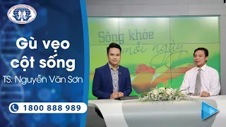 Gù vẹo cột sống - Tiến sĩ Bác sĩ Nguyễn Văn Sơn - Phó Giám đốc Bệnh viện đa khoa tỉnh Phú Thọ