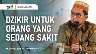 Dzikir untuk Orang yang Sedang Sakit - Ustadz Adi Hidayat