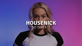 Housenick - So Over It (Original Mix)