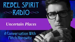 Uncertain Places with Mitch Horowitz