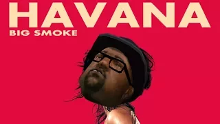 Big Smoke - Havana (Havana GTA:SA Parody)