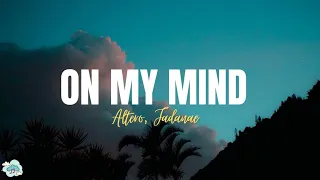 Altero, Ft.Jadanaë - On My Mind ( Lyrics )