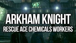 Batman Arkham Knight - Rescue ACE Chemicals workers Walkthrough