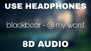 blackbear - @ my worst | 8D Audio 🎧