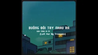 Buông Đôi Tay Nhau Ra - Sơn Tùng M-TP (Lofi Ver. By Trungmin)